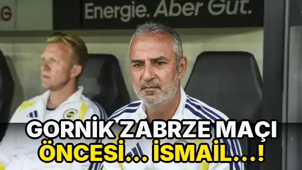 Gornik Zabrze maçı öncesi... İsmail…!