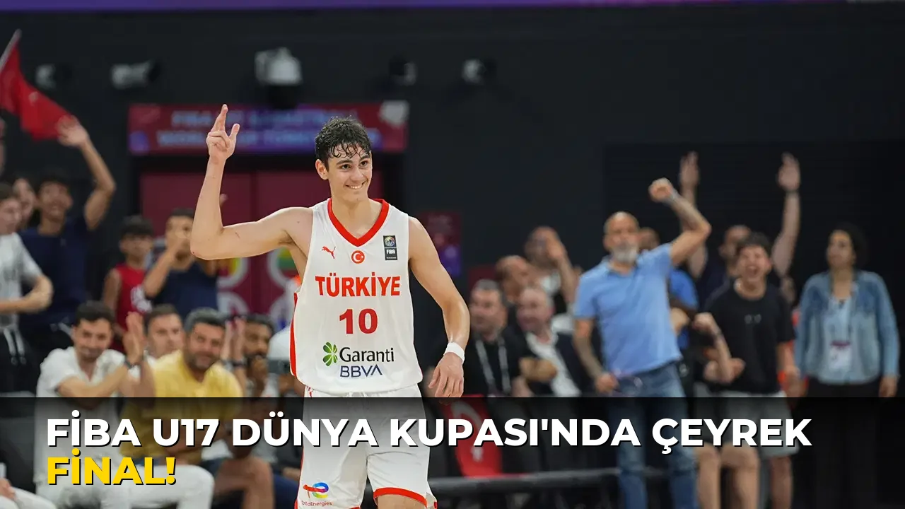 Fiba U17 Dünya Kupası'nda Çeyrek final!