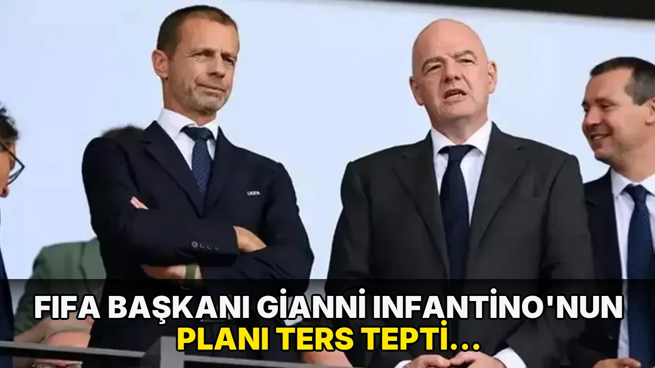 FIFA Başkanı Gianni Infantino'nun planı ters tepti: UEFA'dan boykot kararı!