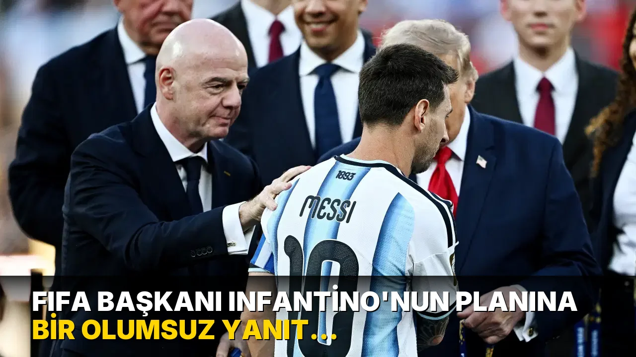 FIFA Başkanı Gianni Infantino'nun planına bir olumsuz yanıt daha!