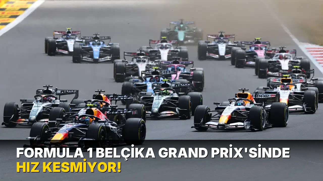 Formula 1 Belçika Grand Prix'sinde Hız Kesmiyor!