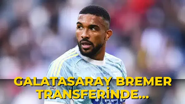 Galatasaray Bremer Transferinde Beklemeye Geçti!