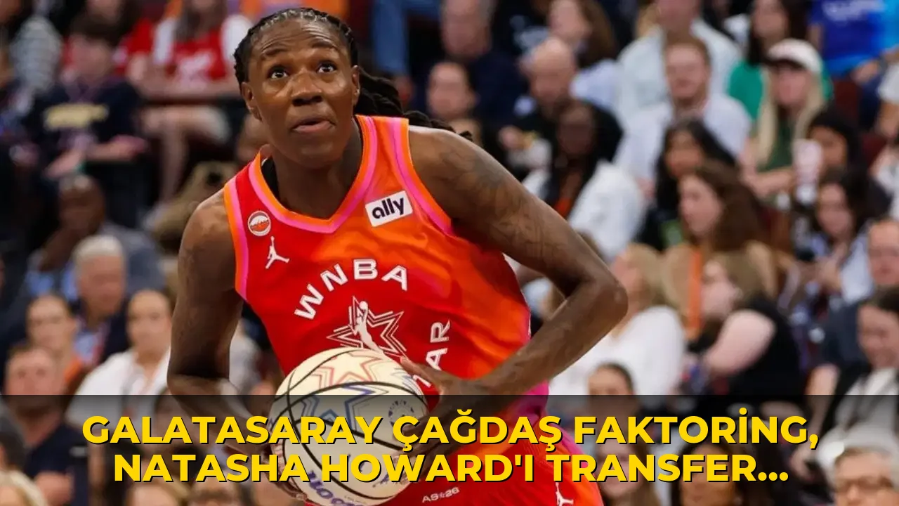 Galatasaray Çağdaş Faktoring, Natasha Howard'ı transfer etti!