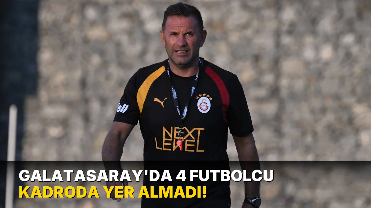 Galatasaray'da 4 Futbolcu Kadroda Yer Almadı!