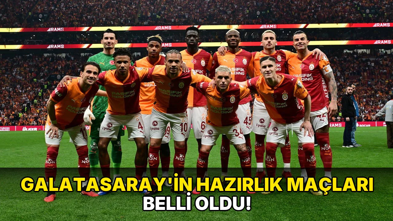Galatasaray'in Hazırlık Maçları Belli oldu!