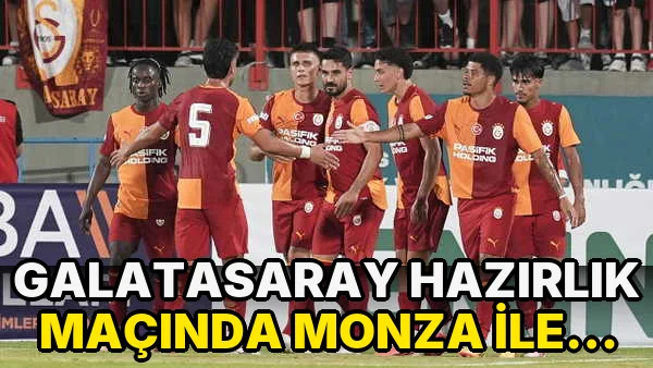Galatasaray Hazırlık Maçında Monza ile karşılaşacak!