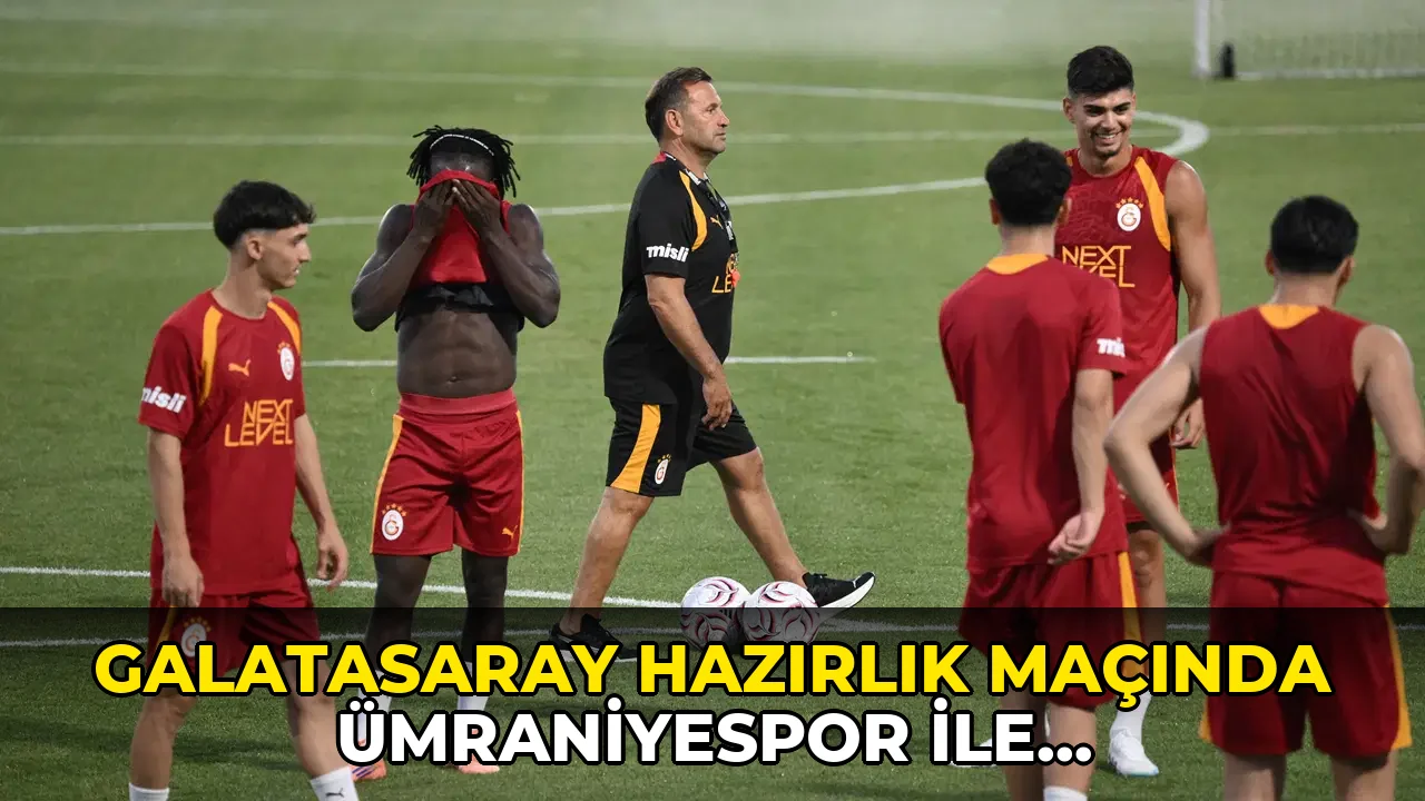 Galatasaray Hazırlık Maçında Ümraniyespor ile karşılaşacak!