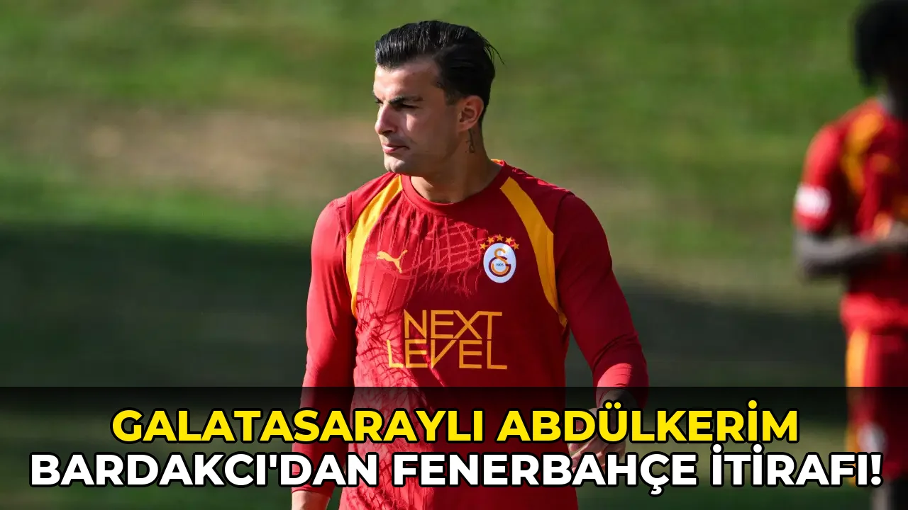 Galatasaraylı Abdülkerim Bardakcı'dan Fenerbahçe itirafı!