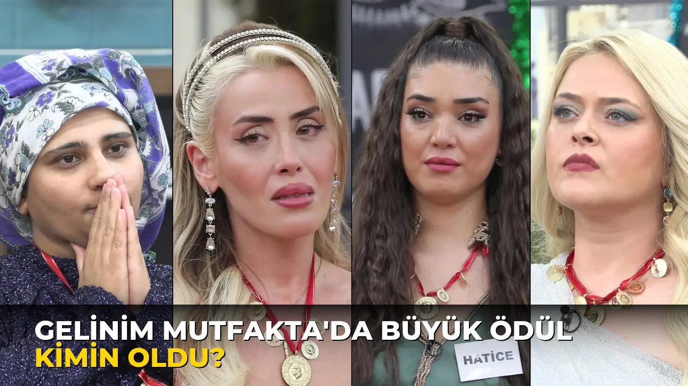 Gelinim Mutfakta'da büyük ödül kimin oldu?