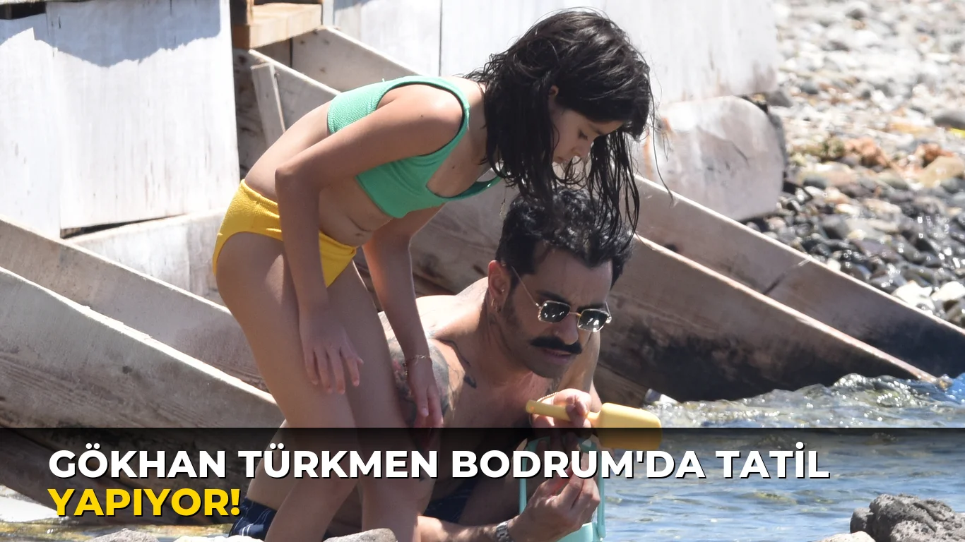 Gökhan Türkmen Bodrum'da tatil yapıyor!