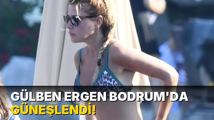 Gülben Ergen Bodrum'da güneşlendi!