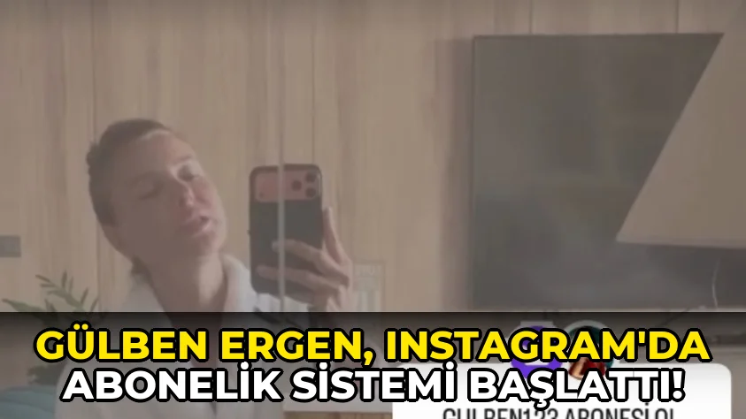 Gülben Ergen, Instagram'da abonelik Sistemi Başlattı!