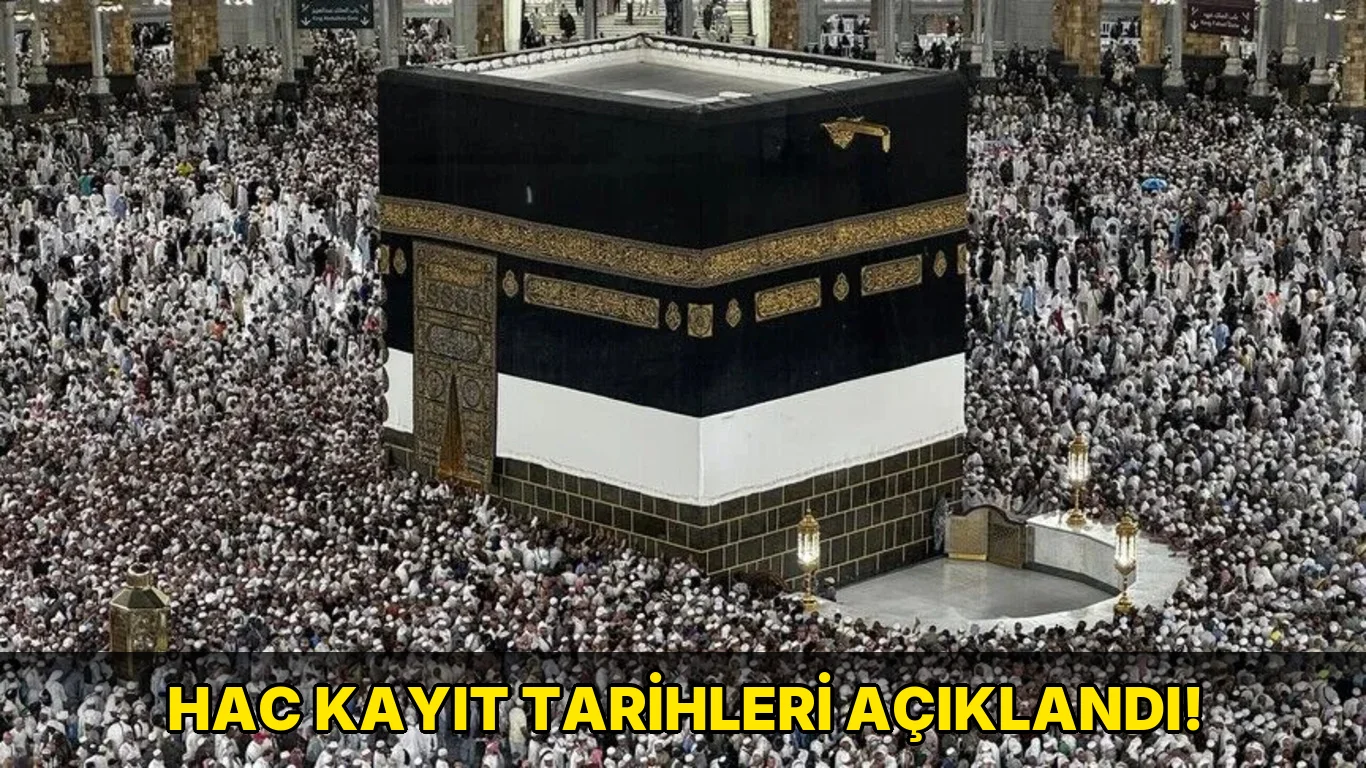 Hac Kayıt Tarihleri açıklandı!
