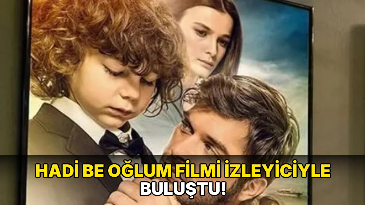 Hadi Be Oğlum Filmi İzleyiciyle Buluştu!