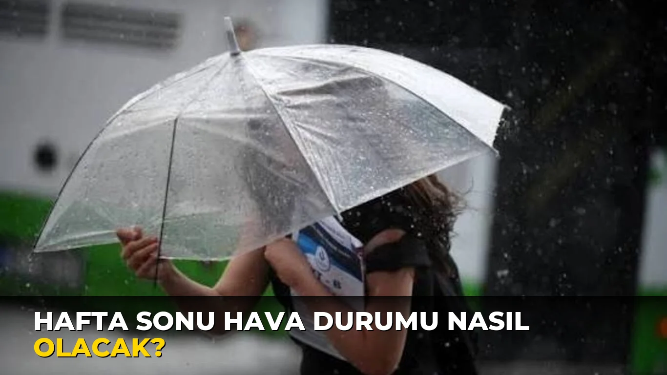 Hafta Sonu Hava Durumu nasıl olacak?