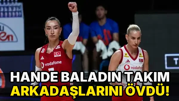 Hande Baladın Takım Arkadaşlarını Övdü!