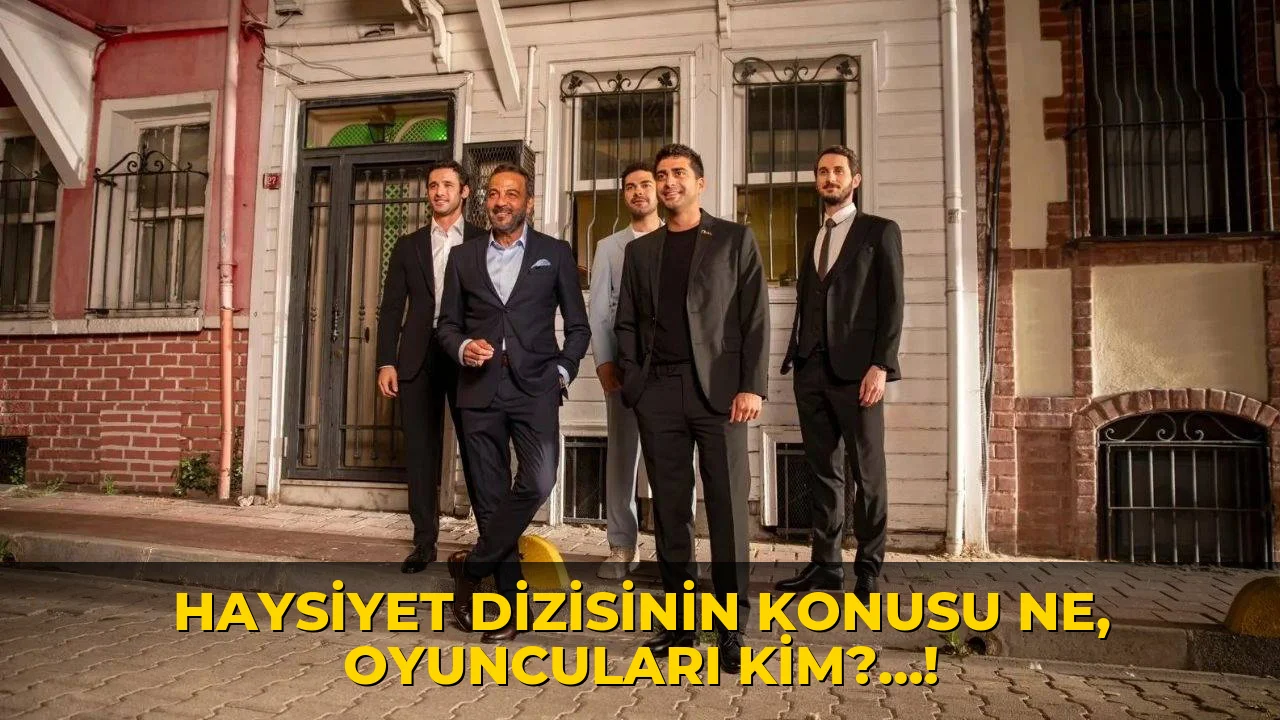 Haysiyet Dizisinin Konusu ne, oyuncuları kim?…!