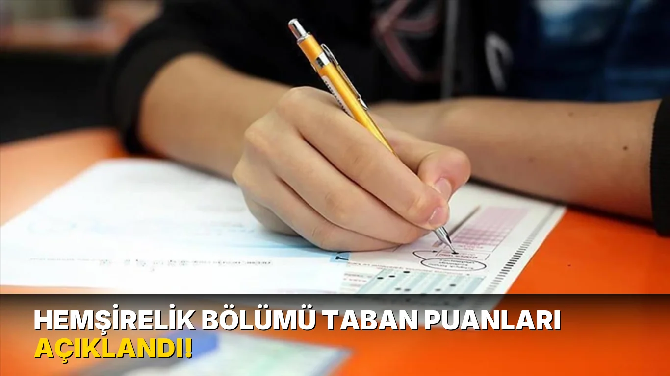 Hemşirelik bölümü taban puanları açıklandı!