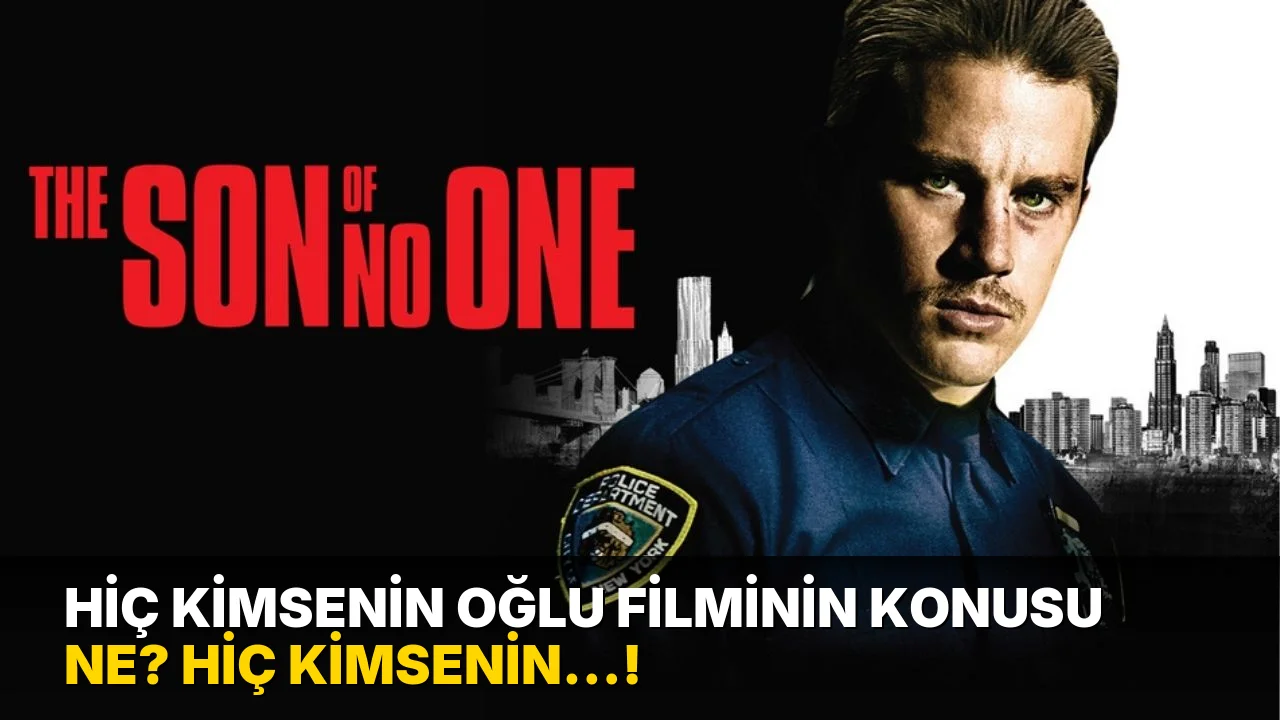 Hiç Kimsenin oğlu Filminin Konusu ne? Hiç Kimsenin…!