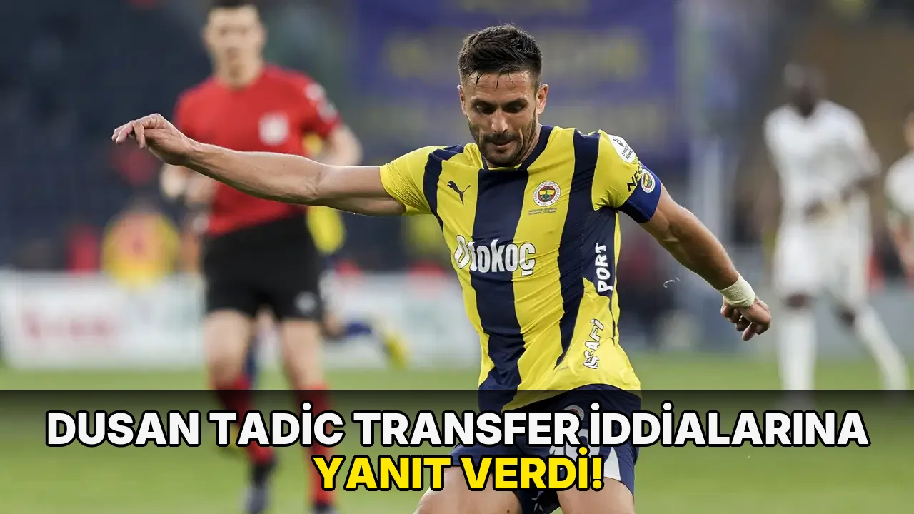 Dusan Tadic transfer iddialarına Yanıt Verdi!