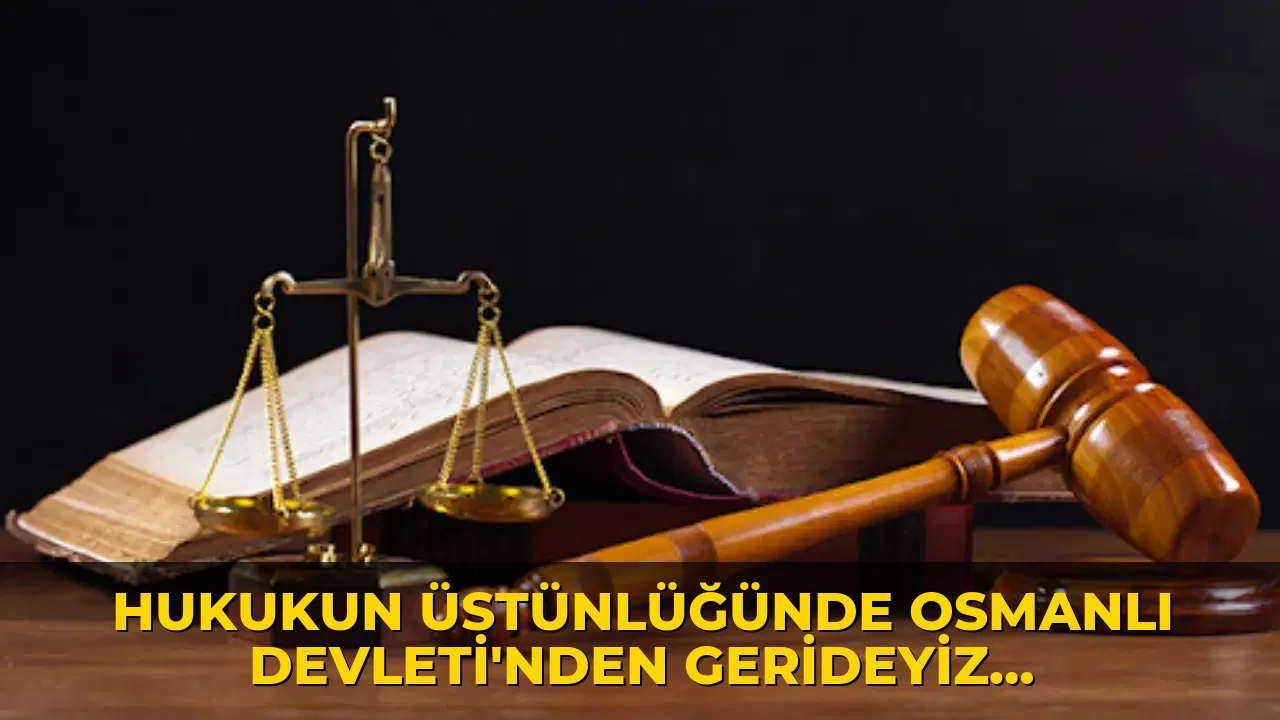 Hukukun üstünlüğünde Osmanlı Devleti'nden gerideyiz: Prof. Dr. Tolga Şirin paylaştı
