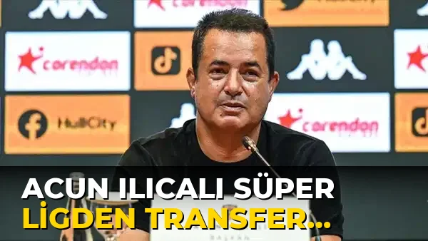 Acun Ilıcalı Süper Ligden transfer Yapmada Zorlandı!