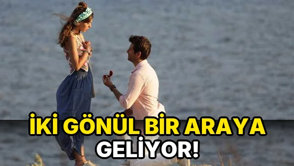 İki Gönül bir araya geliyor!