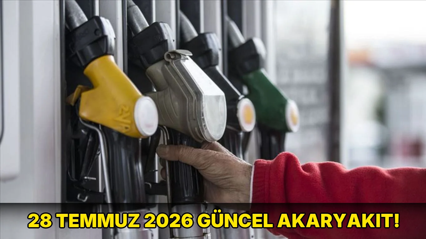 28 Temmuz 2026 güncel akaryakıt!