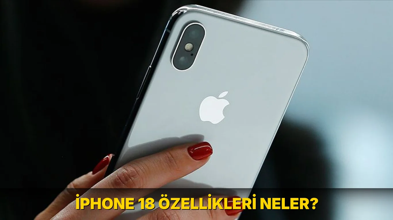 İphone 18 özellikleri neler?