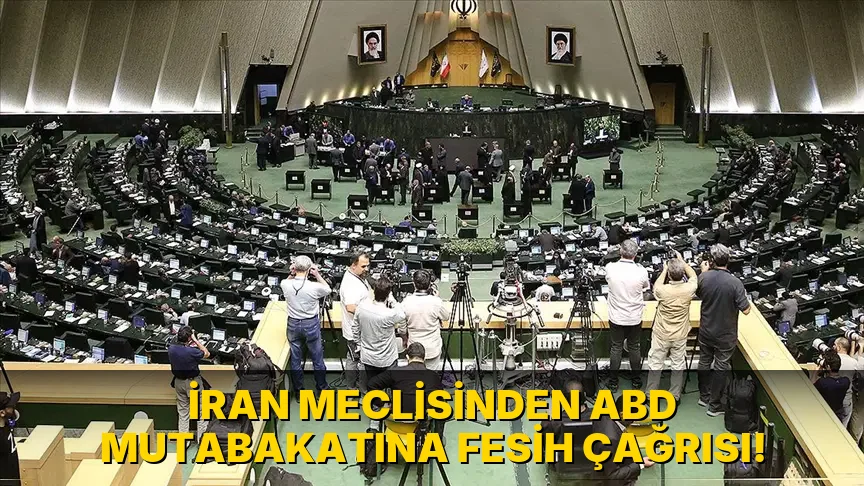 İran Meclisinden ABD Mutabakatına Fesih Çağrısı!