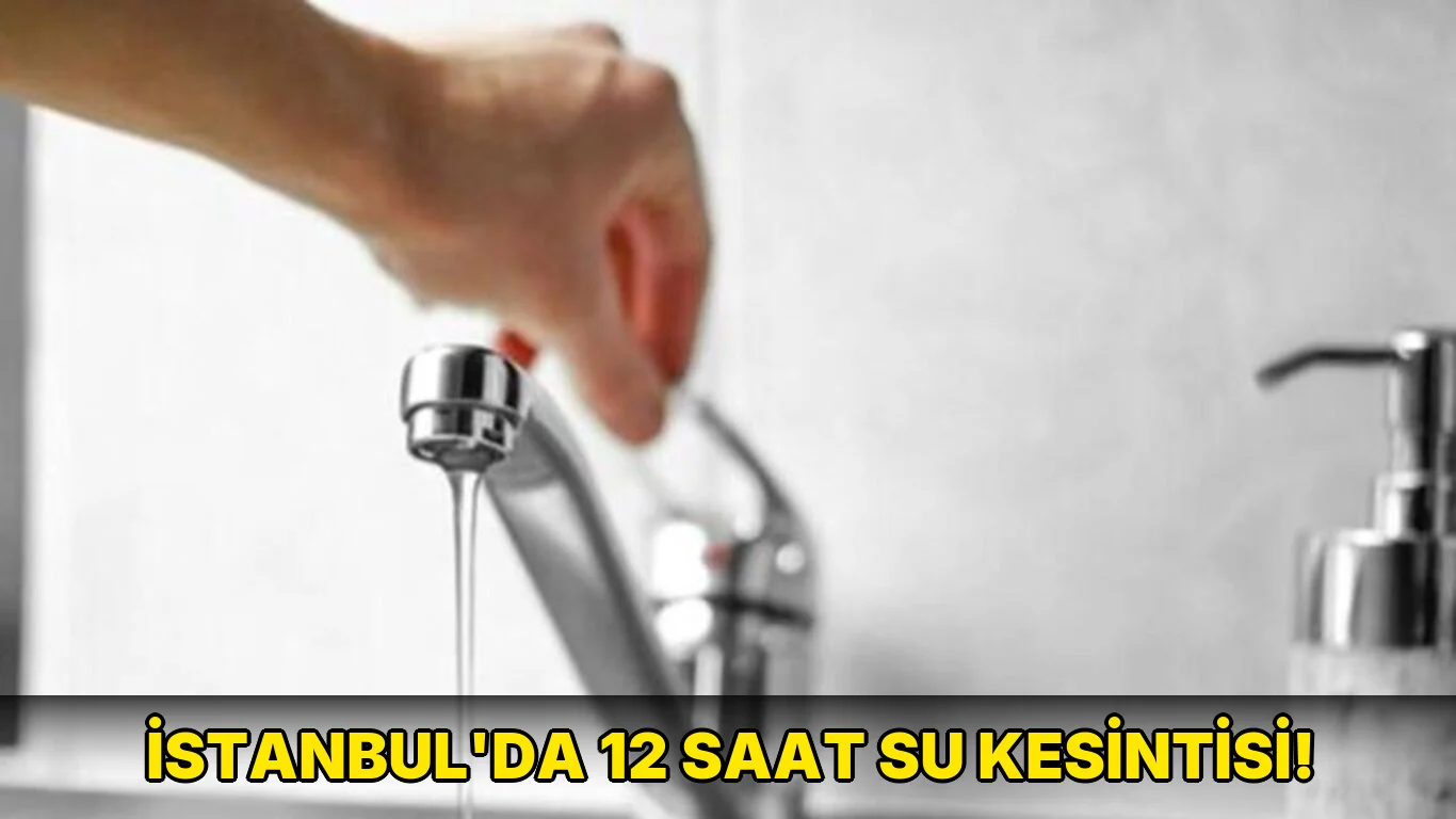İstanbul'da 12 saat su kesintisi!