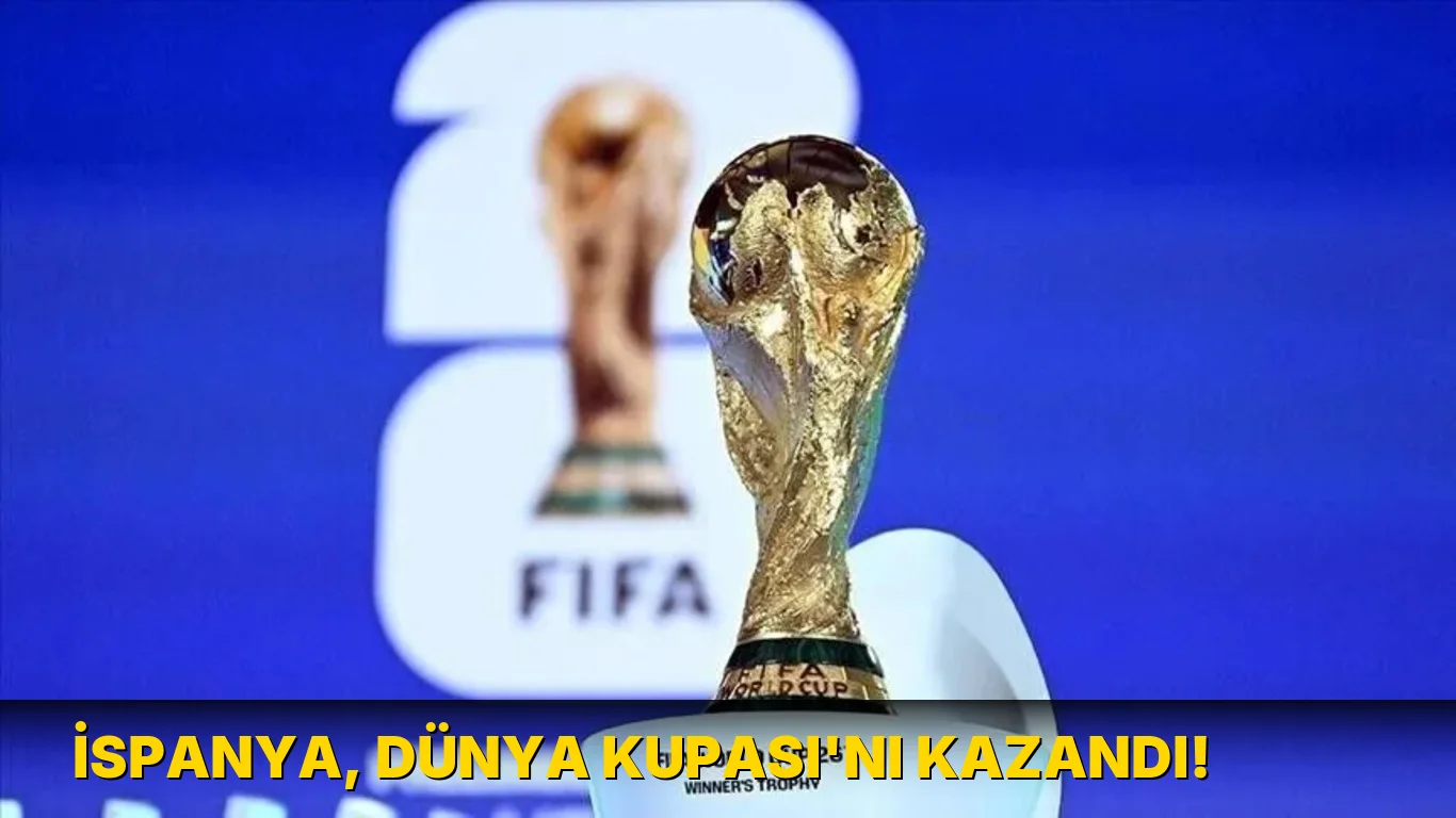 İspanya, Dünya Kupası'nı kazandı!