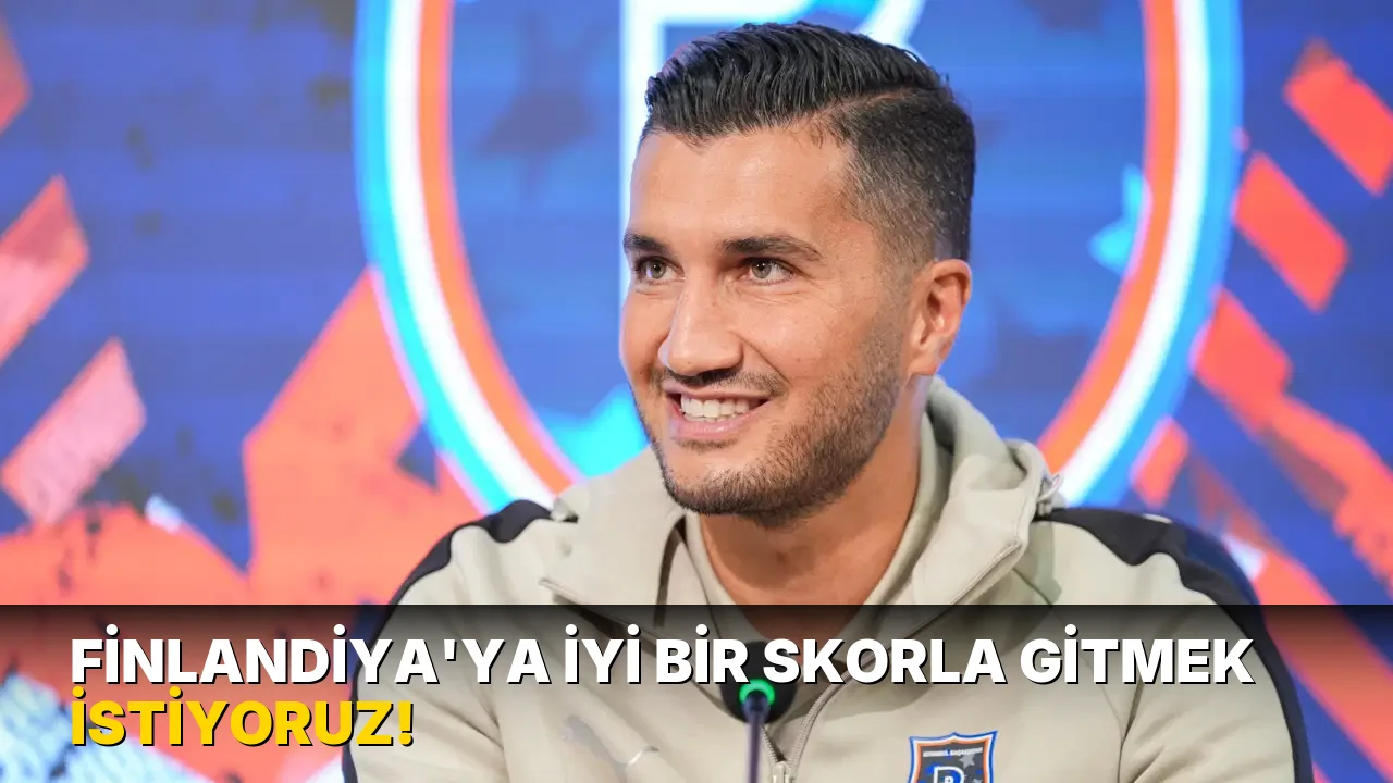Finlandiya'ya iyi bir skorla Gitmek İstiyoruz!