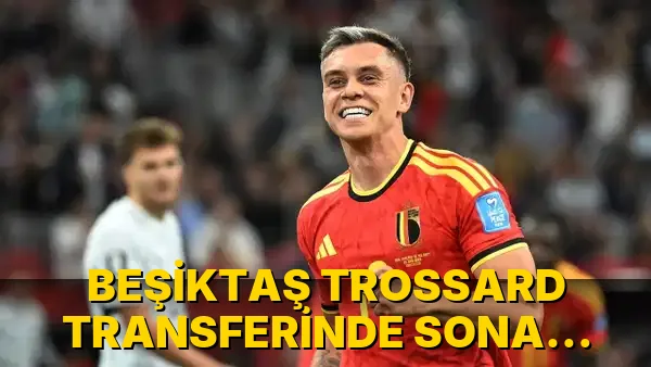 Beşiktaş Trossard Transferinde Sona Yaklaştı!