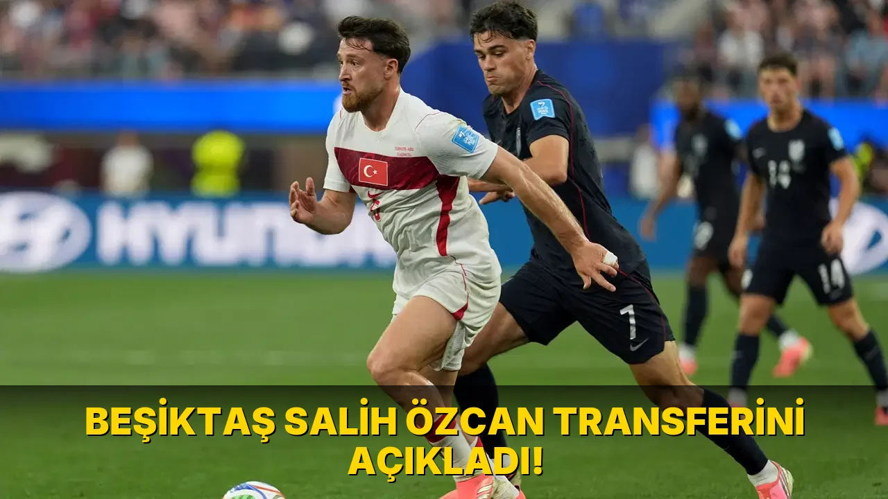Beşiktaş Salih Özcan Transferini açıkladı!