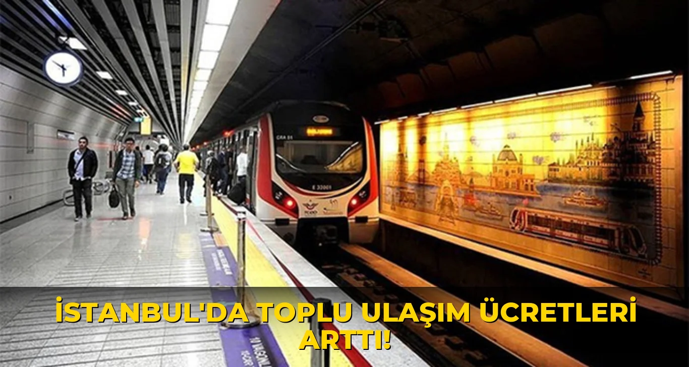 İstanbul'da toplu Ulaşım Ücretleri Arttı!