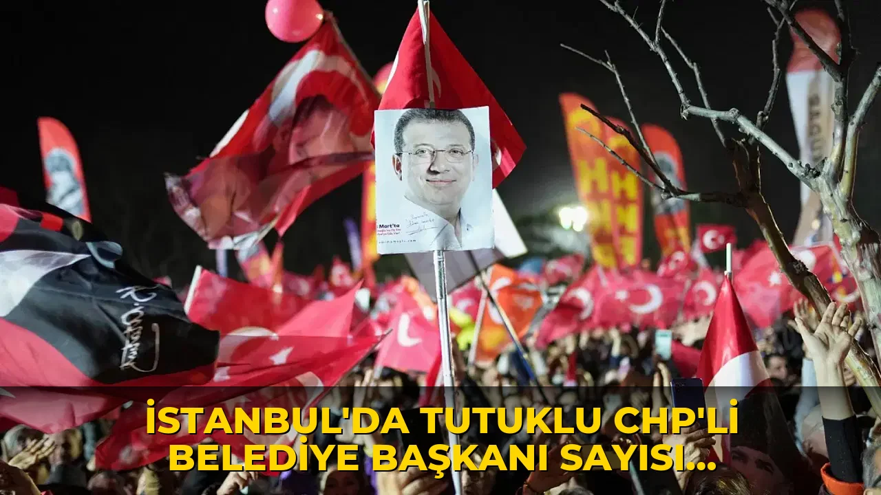 İstanbul'da tutuklu CHP'li belediye başkanı sayısı 16'ya yükseldi