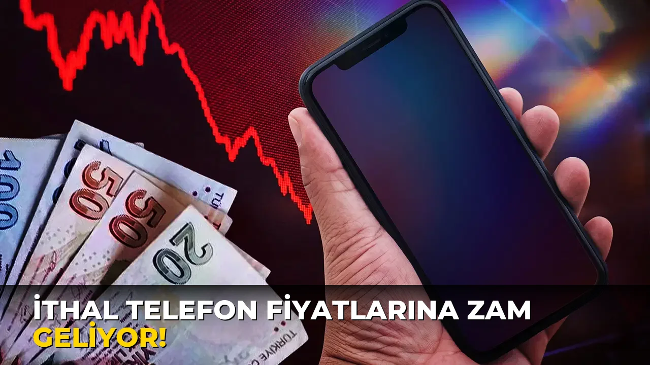 İthal Telefon Fiyatlarına Zam Geliyor!