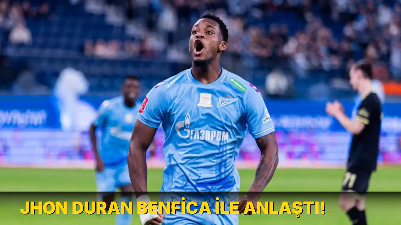 Jhon Duran Benfica ile anlaştı!