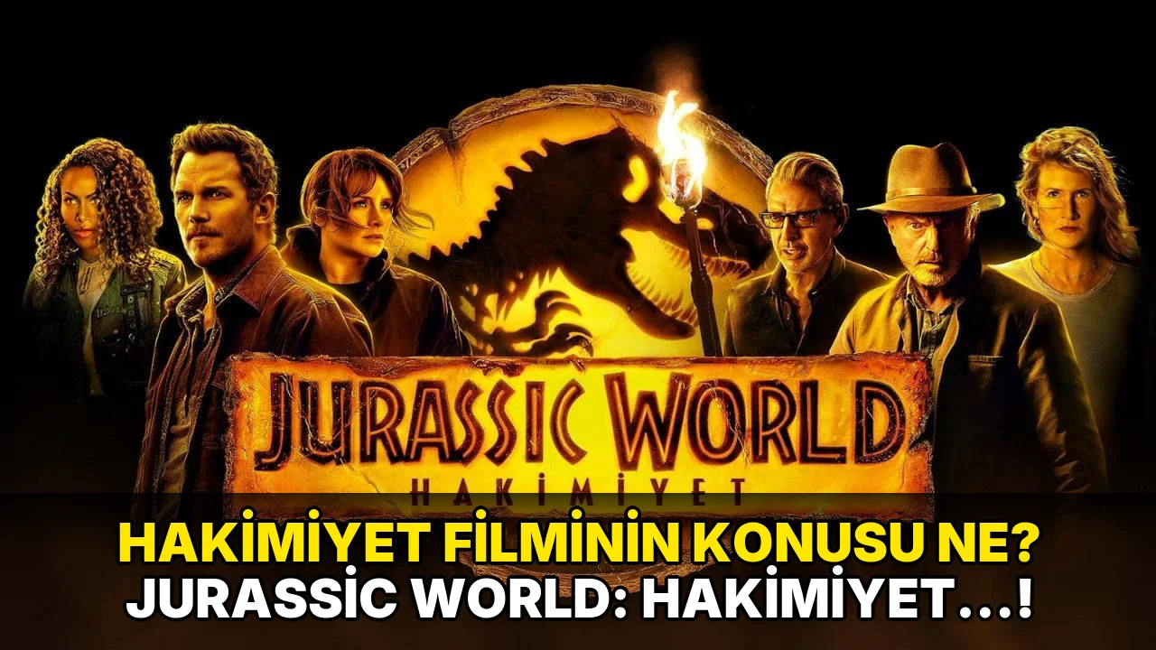 Hakimiyet Filminin Konusu ne? Jurassic World: Hakimiyet…!