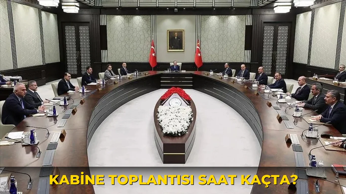 Kabine Toplantısı saat kaçta?