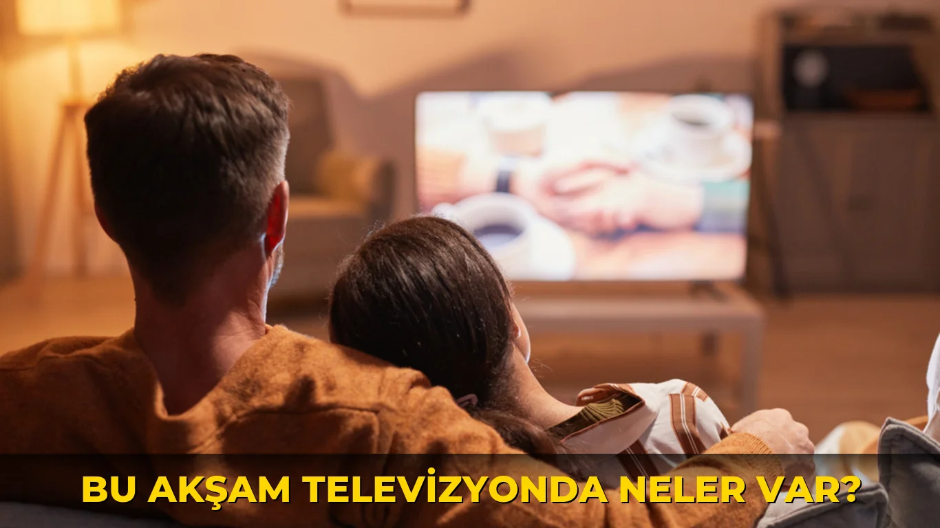 Bu akşam televizyonda neler var?