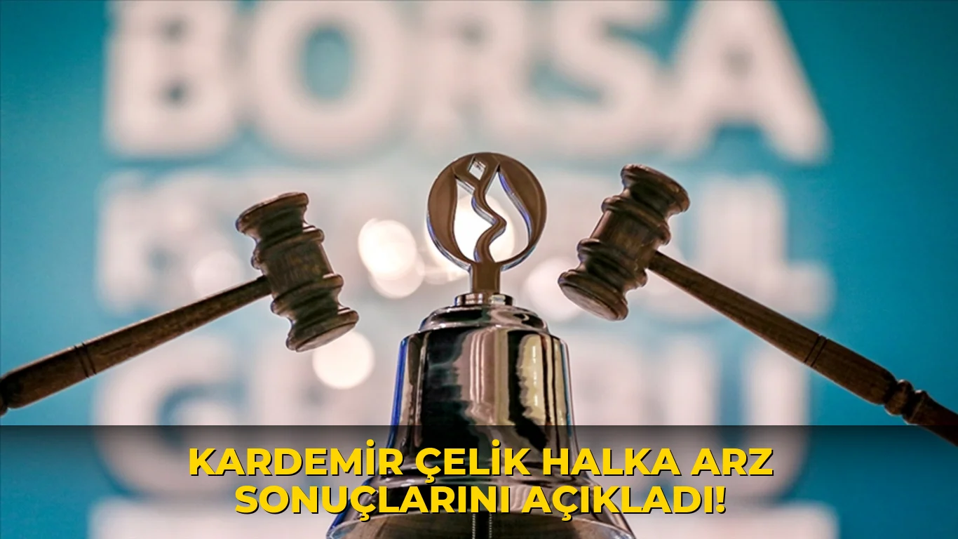 Kardemir Çelik Halka Arz Sonuçlarını açıkladı!