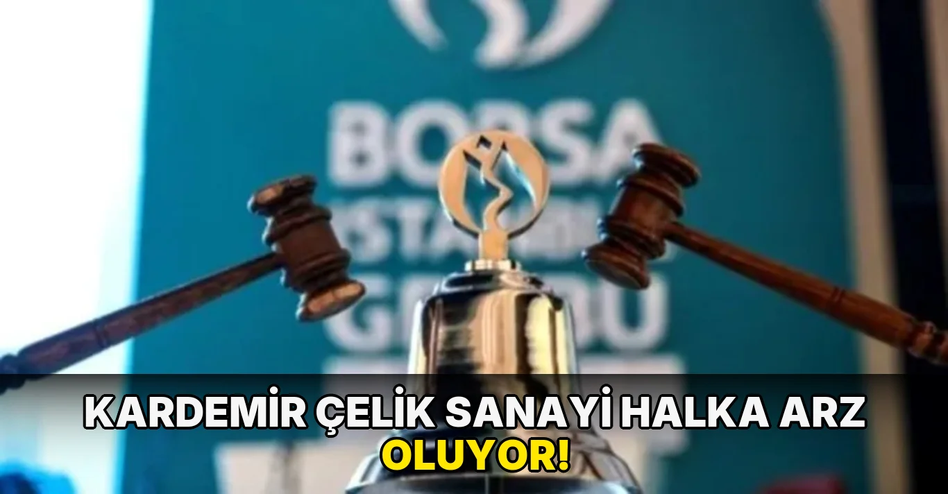 Kardemir Çelik Sanayi Halka Arz Oluyor!