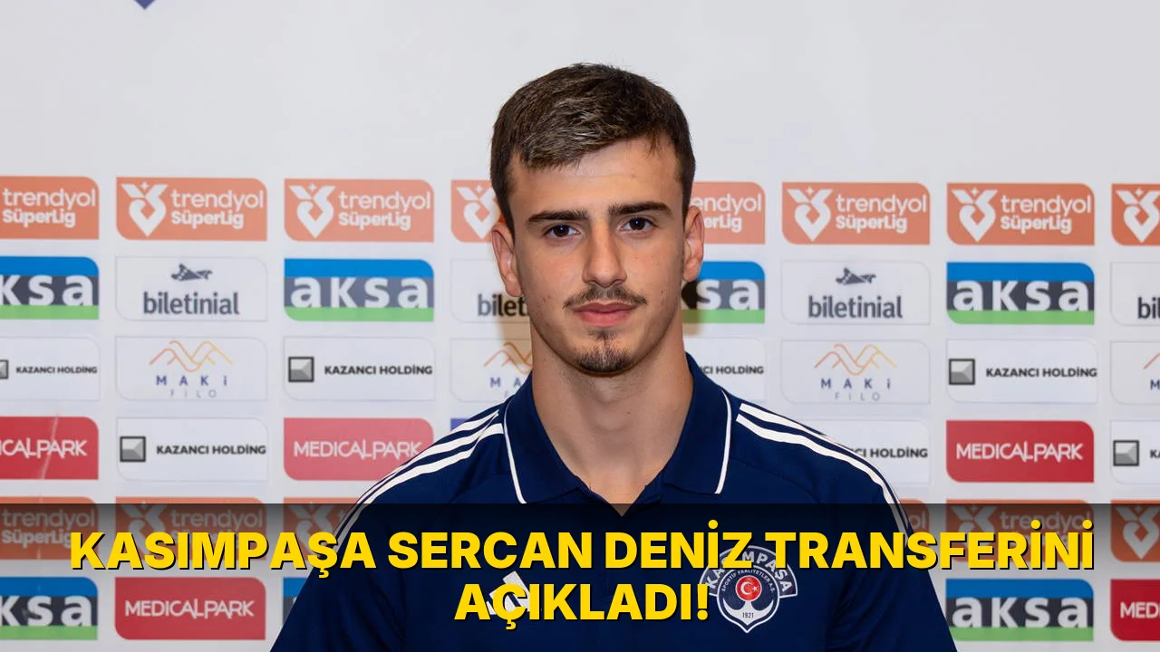 Kasımpaşa Sercan Deniz Transferini açıkladı!