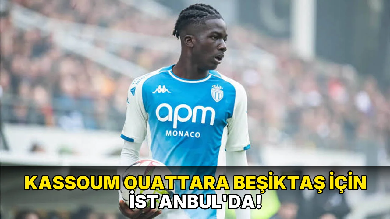 Kassoum Ouattara Beşiktaş için İstanbul'da!