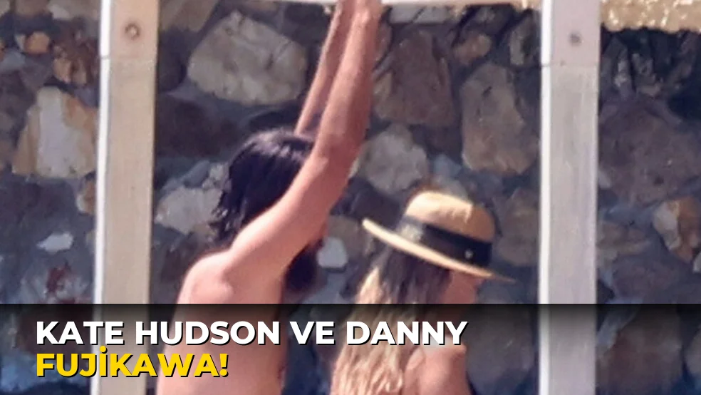 Kate Hudson ve Danny Fujikawa!