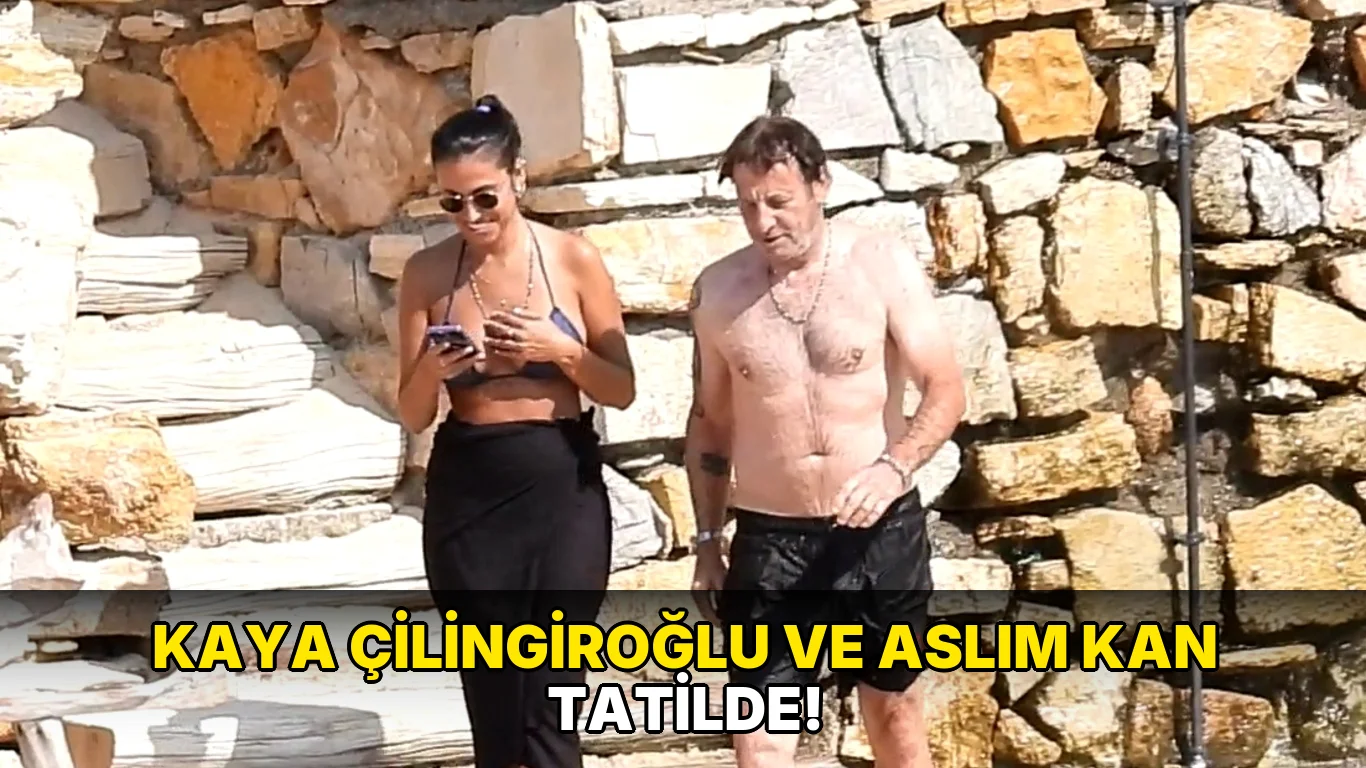 Kaya Çilingiroğlu ve Aslım Kan Tatilde!