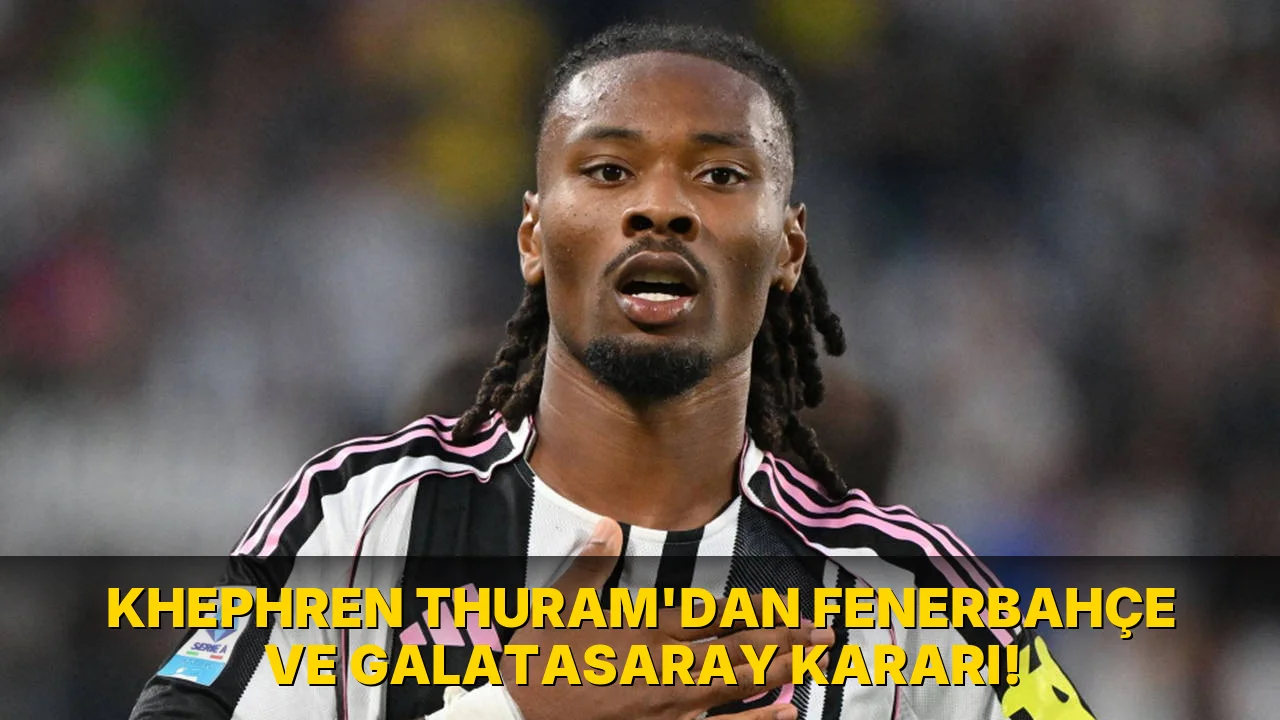 Khephren Thuram'dan Fenerbahçe ve Galatasaray Kararı!