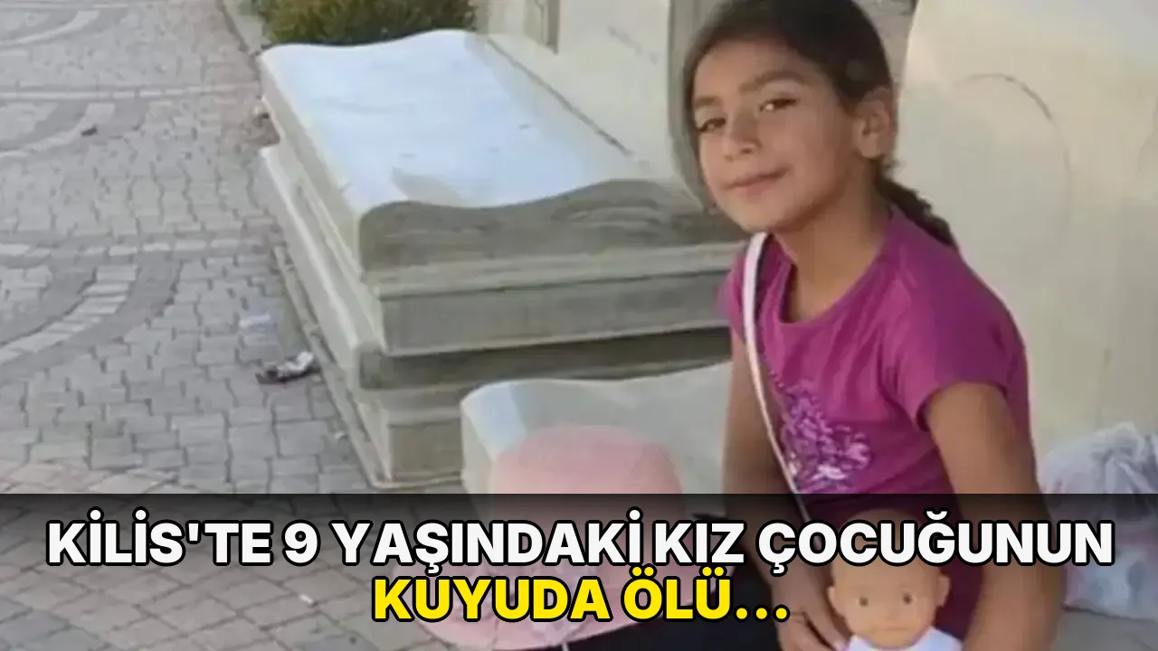 Kilis'te 9 yaşındaki kız çocuğunun kuyuda ölü bulunmasına ilişkin dava yeniden başladı